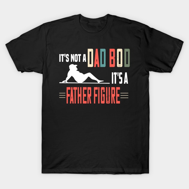 it's not a dad bod its a father's figure funny fathers day gift T-Shirt by DODG99